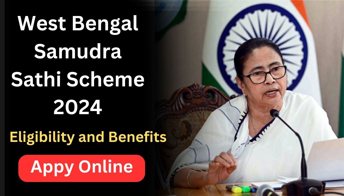 West Bengal Samudra Sathi Scheme 2024: Online Apply, Eligibility and Benefits